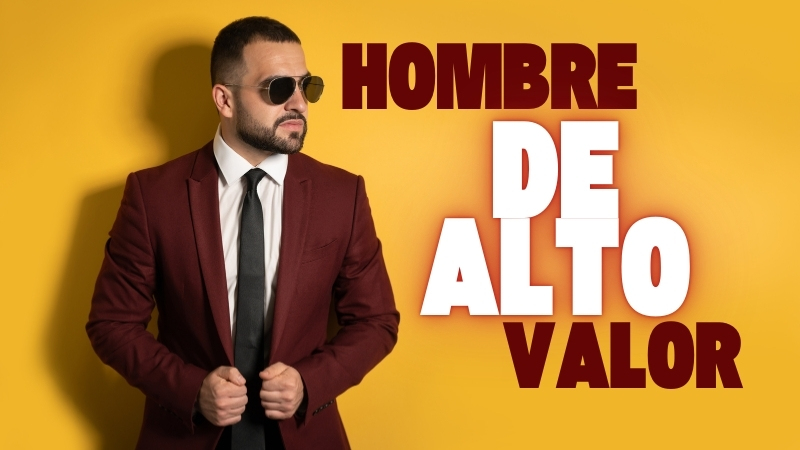 Cómo Ser un Hombre de Alto Valor